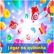 jogar na quininha